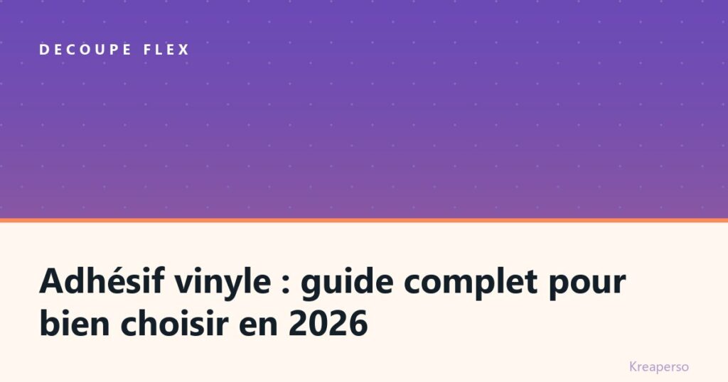 Adhésif vinyle : guide complet pour bien choisir en 2026