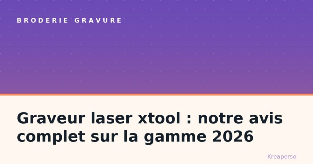Graveur laser xtool : notre avis complet sur la gamme 2026