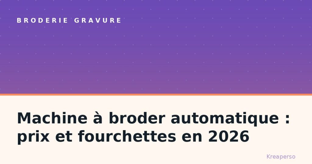 Machine à broder automatique : prix et fourchettes en 2026