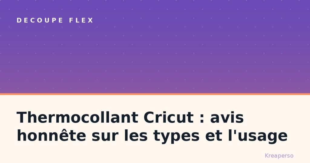 Thermocollant Cricut : avis honnête sur les types et l’usage