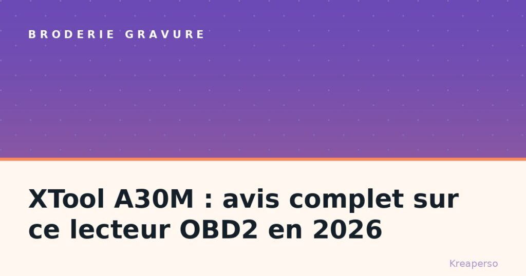 XTool A30M : avis complet sur ce lecteur OBD2 en 2026