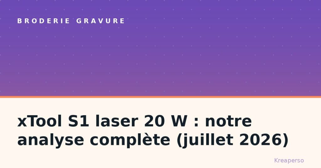 xTool S1 laser 20 W : notre analyse complète (juillet 2026)